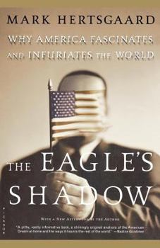 Paperback The Eagle's Shadow: Why America Fascinates and Infuriates the World Book