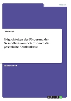 Paperback Möglichkeiten der Förderung der Gesundheitskompetenz durch die gesetzliche Krankenkasse [German] Book