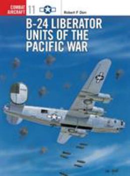 B-24 Liberator Units of the Pacific War (Osprey Combat Aircraft 11) - Book #11 of the Osprey Combat Aircraft