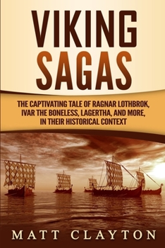 Paperback Viking Sagas: The Captivating Tale of Ragnar Lothbrok, Ivar the Boneless, Lagertha, and More, in Their Historical Context Book