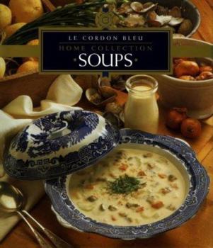 Soups (Le Cordon Bleu Home Collection, Vol 1) - Book #1 of the Le Cordon Bleu Home Collection
