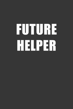 Paperback Future Helper Notebook: Lined Journal, 120 Pages, 6 x 9, Affordable Gift For Student, Future Dream Job Journal Matte Finish Book