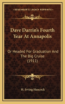 Dave Darrin's Fourth Year at Annapolis : Headed for Graduation and the Big Cruise - Book #4 of the Annapolis