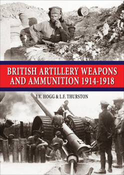 Hardcover British Artillery Weapons & Ammunition: 1914-1918 Book