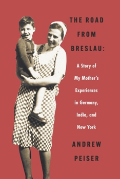 Paperback The Road from Breslau: A Story of My Mother's Experiences in Germany, India, and New York Book