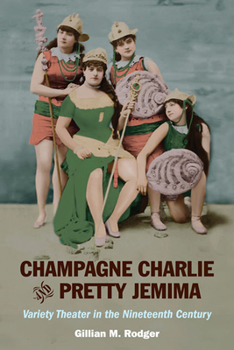 Paperback Champagne Charlie and Pretty Jemima: Variety Theater in the Nineteenth Century Book