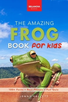 Paperback The Amazing Frog Book for Kids: Frog Facts: 100+ Amazing Facts, Tadpole-to-Frog Life Cycle, Poison Dart, Tree Frogs & Pond Science Book