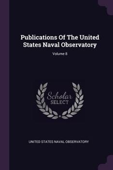 Publications of the United States Naval Observatory; Volume 8