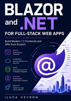 Paperback Blazor and .NET for Full-Stack Web Apps: Build Modern C# Frontends and APIs from Scratch Book