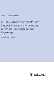 Vier Jahre in Spanien; die Carlisten, ihre Erhebung, ihr Kampf und ihr Untergang; Skizzen und Erinnerungen aus dem Bürgerkriege: in Großdruckschrift (German Edition)