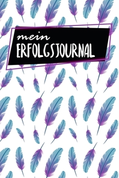 Paperback Erfolgsjournal: Erfolgs- und Zieljournal - Ausf?llbuch f?r 6 Monate - 120 Seiten - A5 - Monatlich W?chentlich und T?glich - Finde dein [German] Book