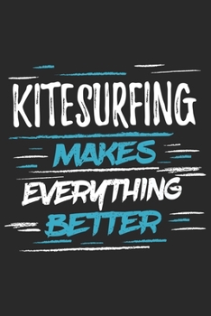 Paperback Kitesurfing Makes Everything Better: Funny Cool Kitesurfing Journal - Notebook - Workbook - Diary - Planner - 6x9 - 120 Blank Paper Pages With An Awes Book