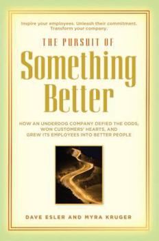 Paperback The Pursuit of Something Better: How an Underdog Company Defied the Odds, Won Customers' Heart, and Grew Its Employees Into Better People Book