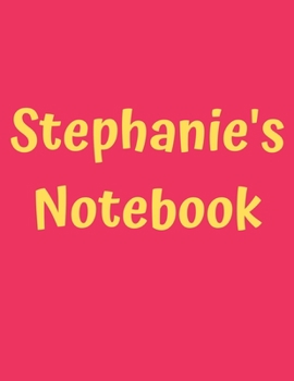 Stephanie’s Notebook: Pink Cover, College Ruled, 100 Sheets, 8.5" x 11" (Letter Size), White Paper (Women's Custom Names)