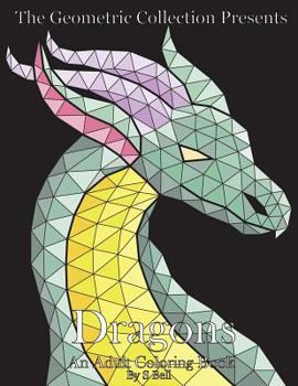Paperback The Geometric Collection Presents: Dragons: An Adult Coloring Book