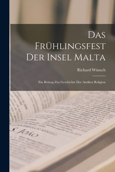 Paperback Das Frühlingsfest Der Insel Malta: Ein Beitrag Zur Geschichte Der Antiken Religion [German] Book