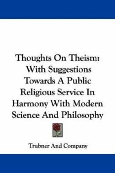 Paperback Thoughts On Theism: With Suggestions Towards A Public Religious Service In Harmony With Modern Science And Philosophy Book