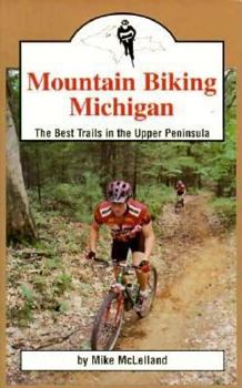 Paperback Mountain Biking Michigan: The Best Trails of the Upper Peninsula Book