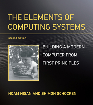 Paperback The Elements of Computing Systems, Second Edition: Building a Modern Computer from First Principles Book