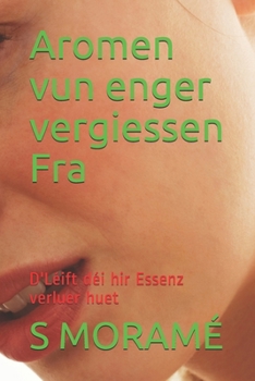 Paperback Aromen vun enger vergiessen Fra: D'Léift déi hir Essenz verluer huet [Luxembourgish; Letzeburgesch] Book