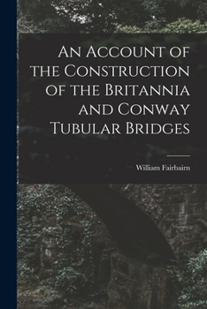 Paperback An Account of the Construction of the Britannia and Conway Tubular Bridges Book