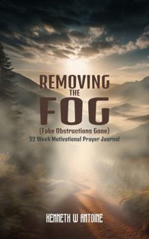 Paperback Removing The FOG (Fake Obstructions Gone): 52 Week Motivational Prayer Journal Book