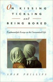 Hardcover On Kissing, Tickling, and Being Bored: Psychoanalytic Essays on the Unexamined Life, Book