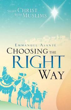 Paperback Choosing the Right Way: Share Christ with Muslims Book