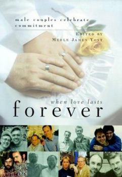 Hardcover When Love Lasts Forever: Male Couples Celebrate Commitment Book