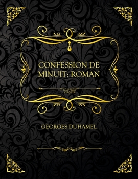 Confession De Minuit: Roman: Edition Collector - Georges Duhamel