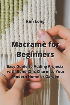 Paperback Macramè for Beginners: Easy Guide to Adding Projects with Boho-Chic Charm to Your Modern Home or Garden Book