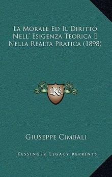 Paperback La Morale Ed Il Diritto Nell' Esigenza Teorica E Nella Realta Pratica (1898) [Italian] Book