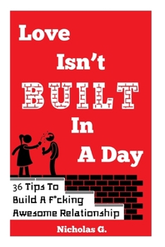 Paperback Love Isn't Built In A Day: 36 Tips To Build A F*cking Awesome Relationship Book