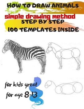 Paperback HOW TO DRAW ANIMALS simple drawing method STEP BY STEP 100 TEMPLATES INSIDE: SKETCHBOOK FOR KIDS 100 DRAWINGS Cool Stuff for kids great for age 8-13 Book