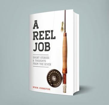 Paperback A Reel Job: Short Stories & Thoughts From The River (REEL GUIDE STORIES) Book