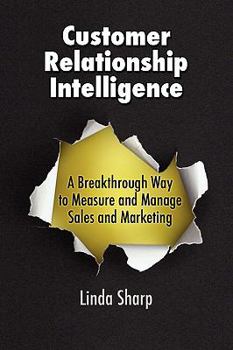 Paperback Customer Relationship Intelligence: A Breakthrough Way to Measure and Manage Sales and Marketing Book