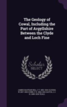 Hardcover The Geology of Cowal, Including the Part of Argyllshire Between the Clyde and Loch Fine Book