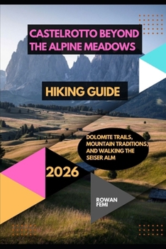 Paperback Castelrotto Beyond the Alpine Meadows: Dolomite Trails, Mountain Traditions, and Walking the Seiser Alm Book