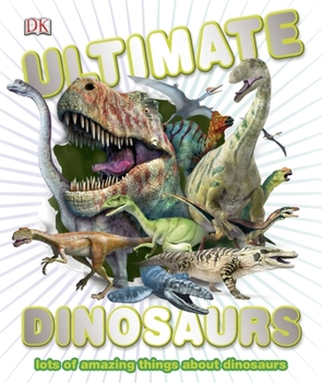 Hardcover Ultimate Dinosaurs: Lots of Amazing Things about Dinosaurs Book