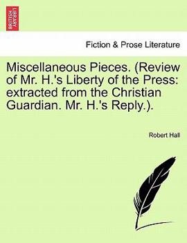 Paperback Miscellaneous Pieces. (Review of Mr. H.'s Liberty of the Press: Extracted from the Christian Guardian. Mr. H.'s Reply.). Book