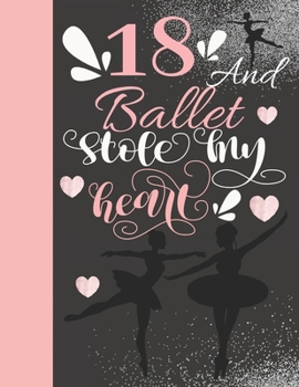 18 And Ballet Stole My Heart: Sketchbook Activity Book Gift For On Point Teen Girls - Ballerina Sketchpad To Draw And Sketch In