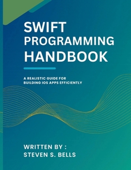 Paperback Swift Programming Handbook: A Realistic Guide for Building iOS Apps Efficiently Book
