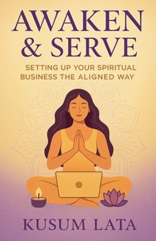 Paperback Awaken & Serve: Setting Up Your Spiritual Business the Aligned Way Book