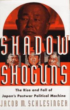 Shadow Shoguns: The Rise and Fall of Japan's Postwar