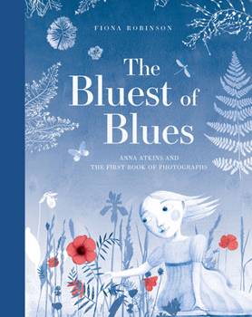 Hardcover The Bluest of Blues: Anna Atkins and the First Book of Photographs Book