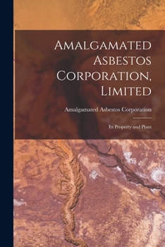 Paperback Amalgamated Asbestos Corporation, Limited [microform]: Its Property and Plant Book