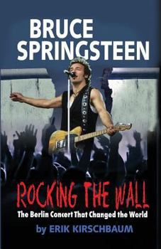 Paperback Rocking the Wall. Bruce Springsteen: The Berlin Concert That Changed the World. Book