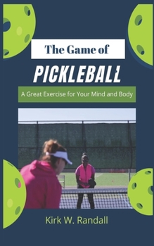 Paperback The Game of Pickleball: A Great Exercise for Your Mind and Body Book