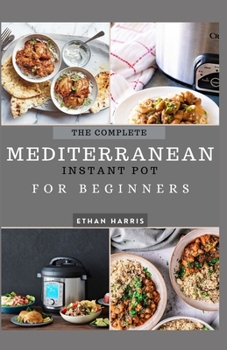 Paperback The Complete Mediterranean Instant Pot for Beginners Book