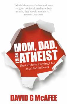 Paperback Mom, Dad, I'm an Atheist: The Guide to Coming Out as a Non-Believer Book